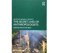 The Secret Lives of Anthropologists: Lessons from the Field