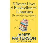 The Secret Lives of Booksellers & Librarians : True stories of the magic of reading