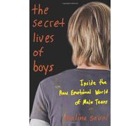 The Secret Lives of Boys: Inside the Raw Emotional World of Male Teens