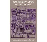 The Secret Lives Of Buildings: From The Parthenon To The Vegas Strip In Thirteen Stories