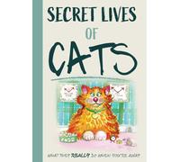 The Secret Lives Of Cats: Gift Book For Cat Lovers