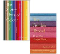 The Secret Lives of Colour & The Golden Thread How Fabric Changed History By Kassia St Clair 2 Books Collection Set