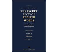 The Secret Lives of English Words: How Everyday Words Changed Their Meaning