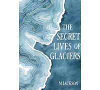 The Secret Lives of Glaciers
