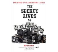 The Secret Lives of Hoarders: True Stories of Tackling Extreme Clutter