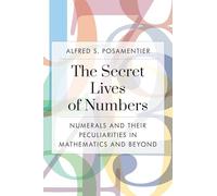 The Secret Lives of Numbers: Numerals and Their Peculiarities in Mathematics and Beyond