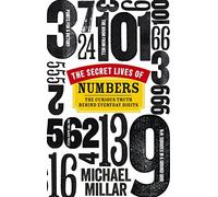 The Secret Lives of Numbers: The Curious Truth Behind Everyday Digits
