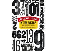 The Secret Lives of Numbers: The Curious Truth Behind Everyday Digits