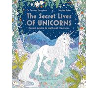The Secret Lives of Unicorns: Expert Guides to mythical Creatures: 1