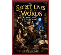 The Secret Lives of Words: Why Is "Write" Spelled Wrong?