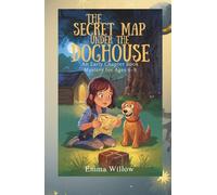 THE SECRET MAP UNDER THE DOGHOUSE: An Early Chapter Book Mystery for Ages 6-9
