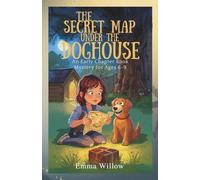 THE SECRET MAP UNDER THE DOGHOUSE: An Early Chapter Book Mystery for Ages 6-9
