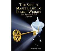 The Secret Master Key To Losing Weight (And Keeping It Off Forever)