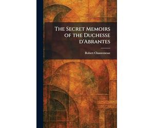 The Secret Memoirs of the Duchesse D'Abrantes