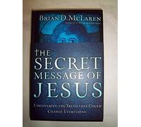 The Secret Message of Jesus: Uncovering the Truth That Could Change Everything