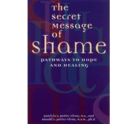 The Secret Message of Shame: Pathways to Hope and Healing