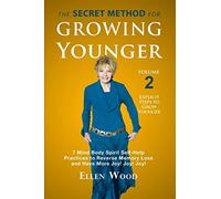 The Secret Method for Growing Younger, Volume 2: 7 Mind Body Spirit Self-Help Practices to Reverse Memory Loss and Have More Joy! Joy! Joy!