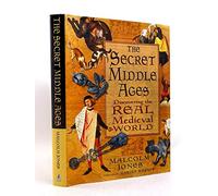 The Secret Middle Ages: Discovering the Real Medieval World