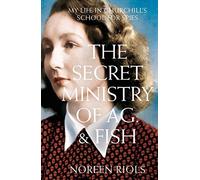 The Secret Ministry of Ag. & Fish: My Life in Churchill's School for Spies by Riols. Noreen ( 2013 ) Hardcover