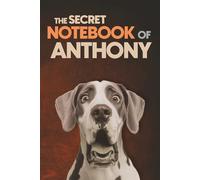 The Secret Notebook of Anthony: Dog-Themed 6x9 Ruled Journal (100 Lined Pages): A Fun Dog Lover’s Personalized Notebook with Dog-Themed Interior Pages ... Classmates, and Fathers Named Anthony