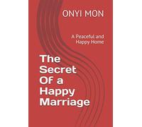 The Secret Of a Happy Marriage: A Peaceful and Happy Home