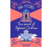 The Secret of Aglaia's Château: A French Cozy Mystery with a Dachshund Twist (Mysteries at Aglaia’s Château)
