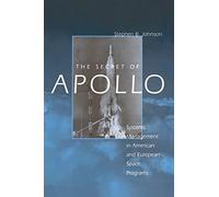 The Secret of Apollo: Systems Management in American and European Space Programs (New Series in NASA History)