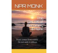 The Secret of Becoming a Monk: A Practical Guide to Monastic Discipline for People Who Are Not Monks