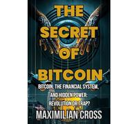 The Secret of Bitcoin: Bitcoin, the Financial System, and Hidden Power: Revolution or Trap? (The Swallower)