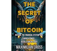 The Secret of Bitcoin: Bitcoin, the Financial System, and Hidden Power: Revolution or Trap? (The Swallower)