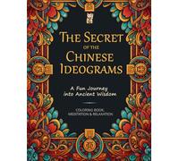 The Secret of Chinese Ideograms: Coloring Book for Adults With Exotic Ancient Patterns: Coloring, Meditating, and Relaxing Book for Adults