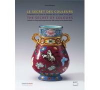 The Secret of Colours : Ceramics in China From the 18th Century to the Present Time