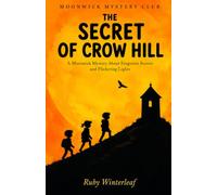 The Secret of Crow Hill: A Moonwick Mystery About Forgotten Secrets and Flickering Lights