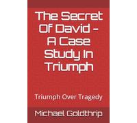 The Secret Of David - A Case Study In Triumph: Triumph Over Tragedy