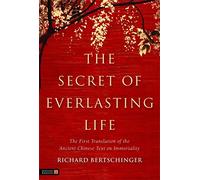 The Secret of Everlasting Life: The First Translation of the Ancient Chinese Text on Immortality