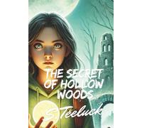 The Secret of Hollow Woods: A Middle Grade Mystery Adventure with Secret Tunnels, Ancient Legends, and Magical Artifacts