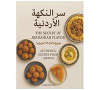 The Secret of Jordanian Flavor - سر النكهة الأردنية Authentic Homemade Recipes from the Heart of Jordan: Traditional Dishes, Street Food, and Family Favorites - From Mansaf to Kanafeh and More