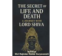 The Secret of Life and Death: A Journey with Lord Shiva