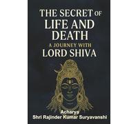 The Secret of Life and Death: A Journey with Lord Shiva
