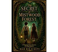 THE SECRET OF MISTWOOD FOREST: A Whispering Forest Adventure for Young Explorers