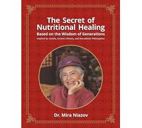 The Secret of Nutritional Healing Based on the Wisdom of Generations: Inspired by Jewish, Ancient Chinese, and Macrobiotic Philosophies (Updated)