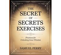 The Secret of Secrets Exercises: Practices for Unlocking Inner Wisdom