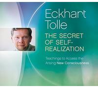 The Secret of Self-Realization: Teachings to Access the Arising New Consciousness (Intensive) by Eckhart Tolle (2015-09-15)