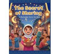 The Secret of Sharing: A Ramadan Story for Kids: A Heartwarming Ramadan Story Teaching Children Kindness, Generosity and the Joy of Sharing (Blessed ... Stories for Kids: In Ramadan Series)
