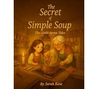 The Secret of Simple Soup: The Little Apron Tales