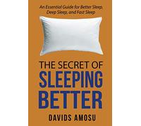 The Secret of Sleeping Better: An Essential Guide for Better Sleep, Deep Sleep and Fast Sleep