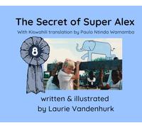 The Secret of Super Alex: with Kiswahili translation (It Takes A Village To Raise A Child)