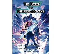 The Secret of Superhero Academy: Easy Chapter Books for 3rd, 4th, and 5th Graders: 18 (The Science of Reading Decodable Books)