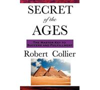 The Secret of the Ages: A Classic Guide to Prosperity, Mind Power, and Personal Achievement: A Philosophy of Directed Thought and Achievement