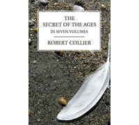 The Secret of the Ages: In Seven Volumes (Complete) by Robert Collier (September 21,2013)